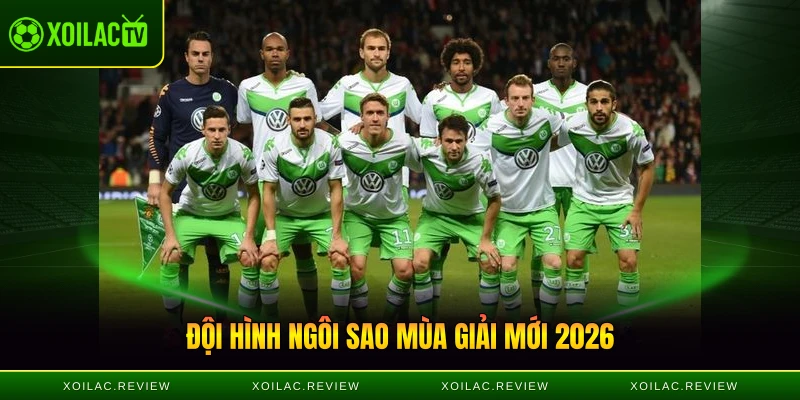 Đội hình ngôi sao mùa giải mới 2026 của Die Wölfe